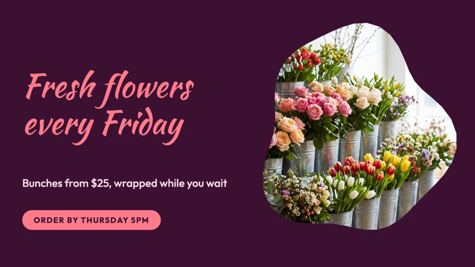 A Fresh flowers every Friday sign as it comes, in plum and pink