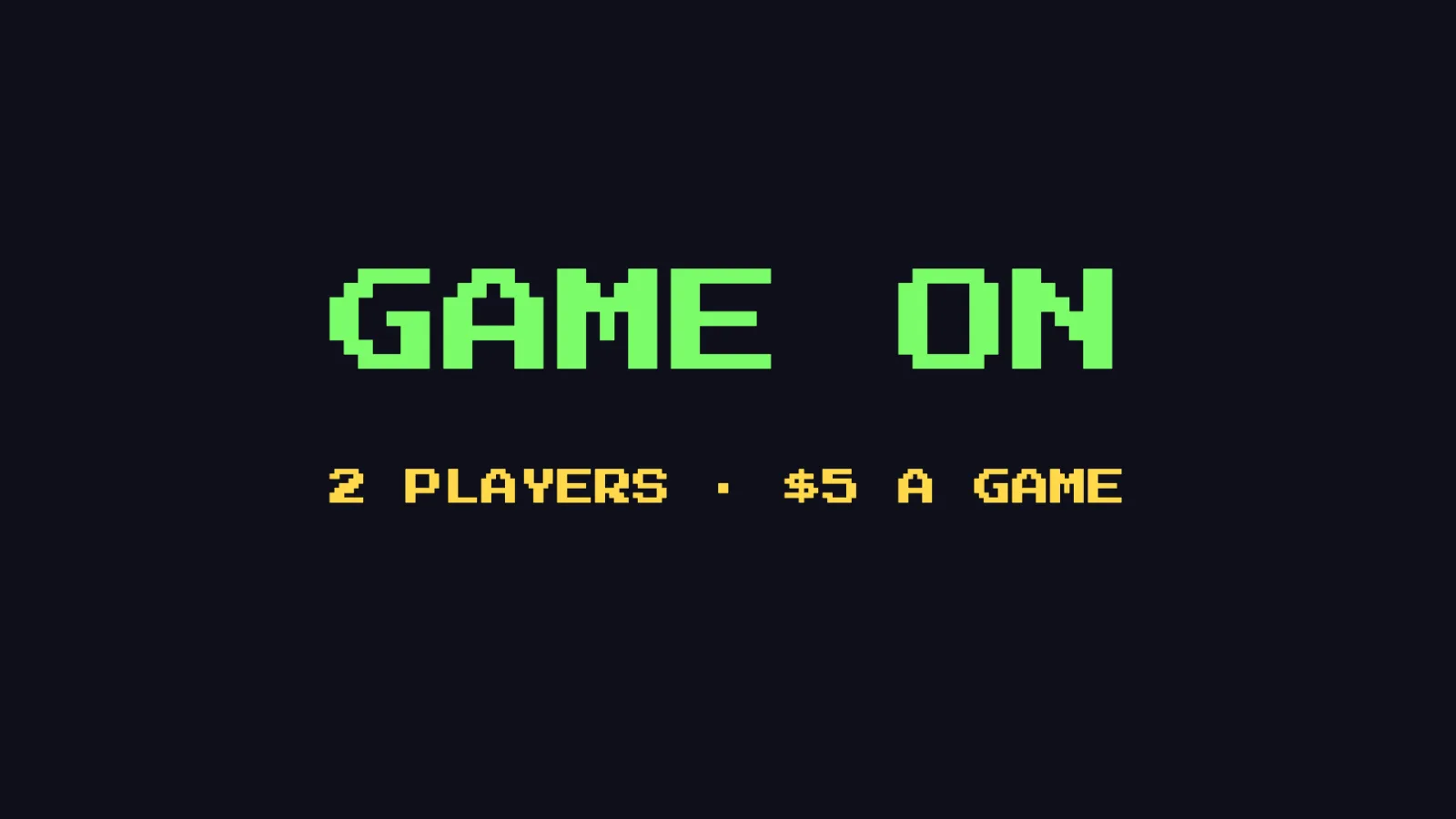 A GAME ON sign in pixel lettering