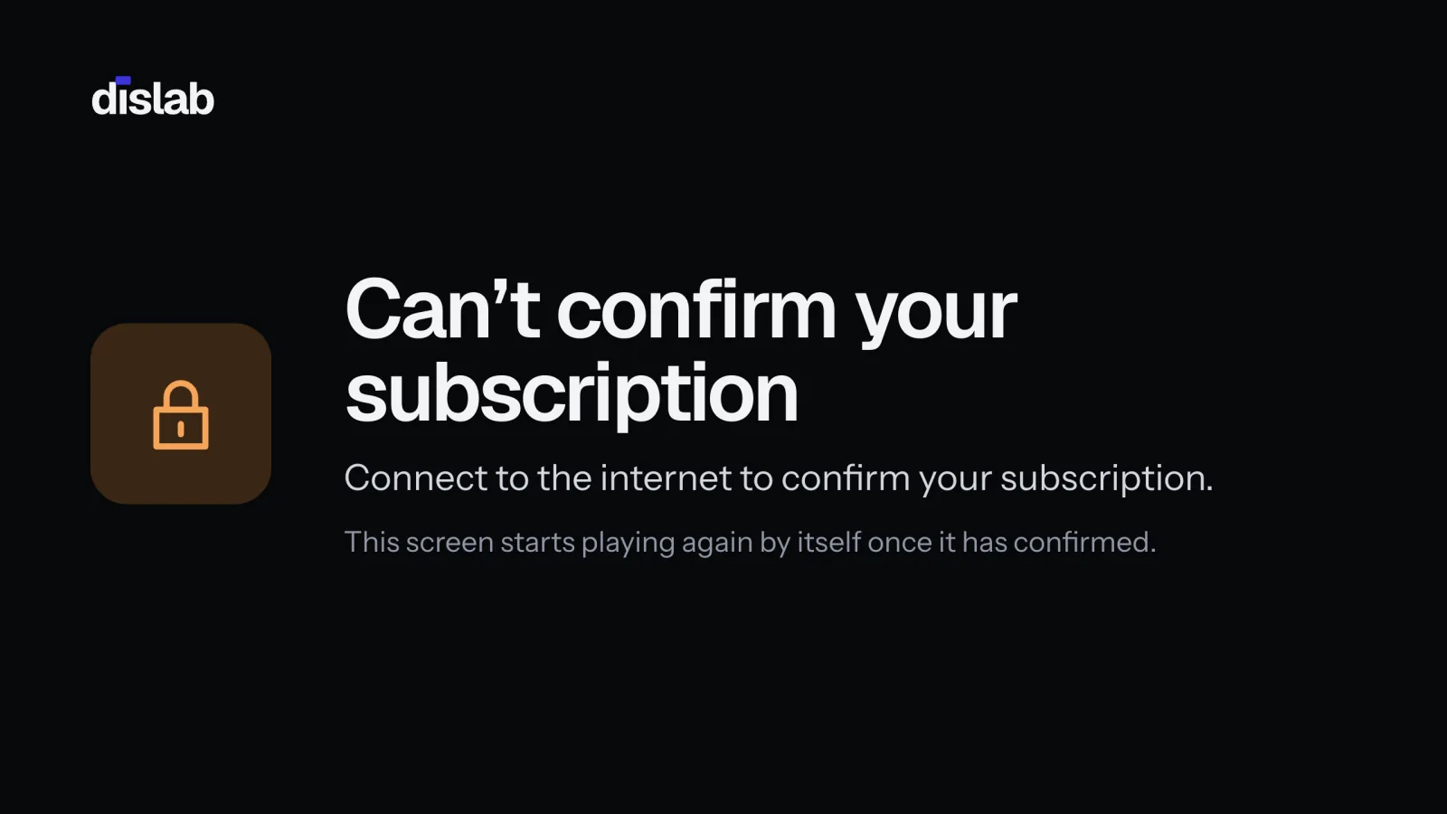 The TV’s full screen: Can’t confirm your subscription. Connect to the internet to confirm your subscription.